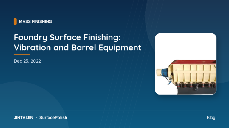Foundry Surface Finishing: Vibration and Barrel Equipment