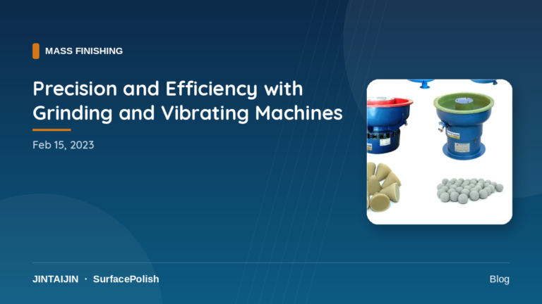 Precision and Efficiency with Grinding and Vibrating Machines-surface-polish.com
