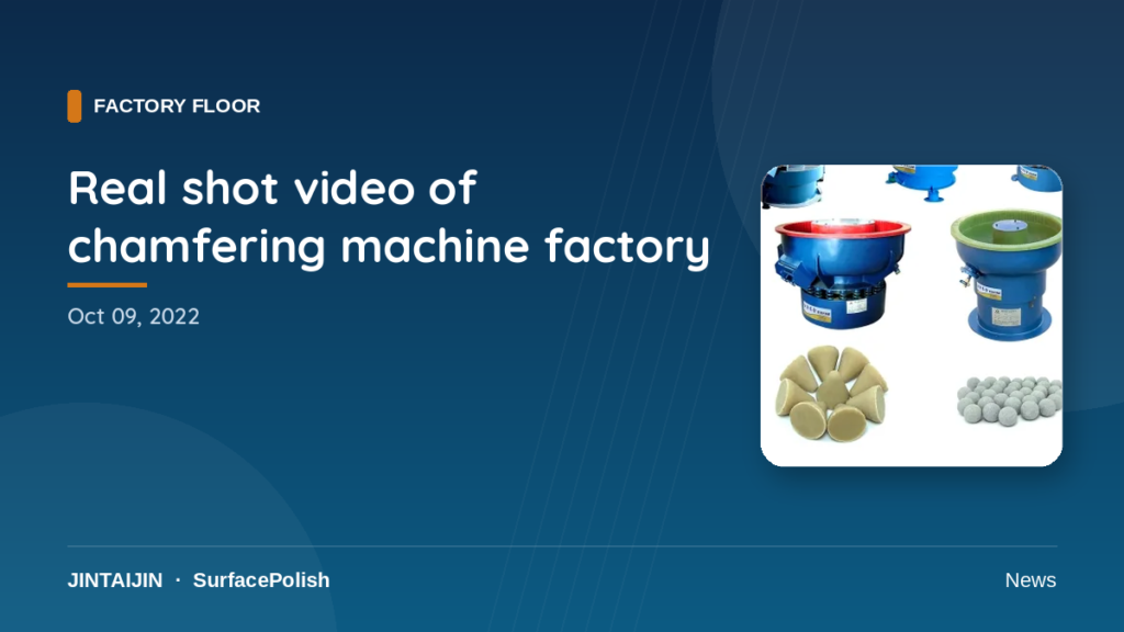 Real shot video of chamfering machine factory