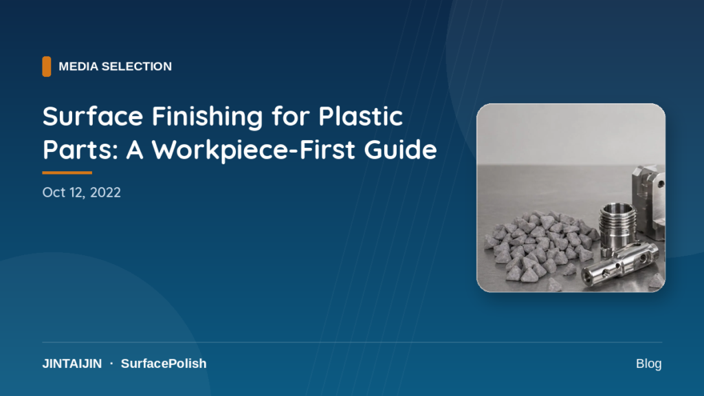 Surface Finishing for Plastic Parts: A Workpiece-First Guide