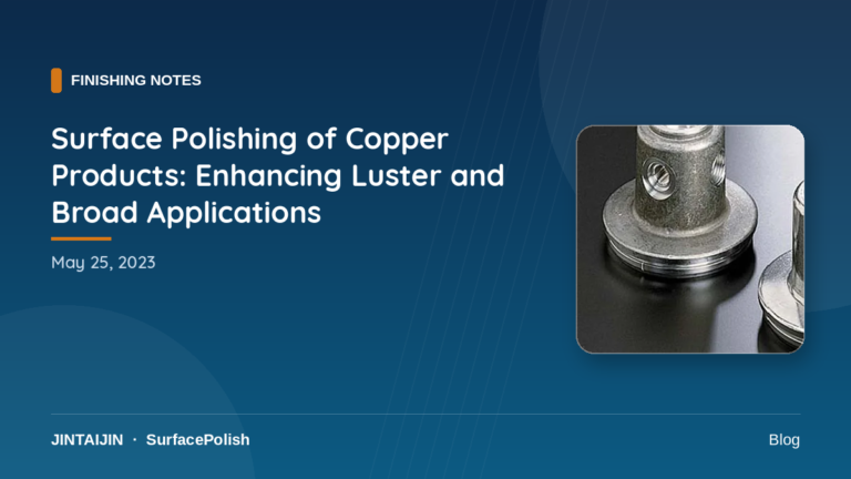 Surface Polishing of Copper Products: Enhancing Luster and Broad Applications-surface-polish.com